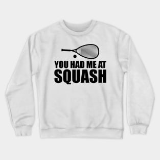 Squash Player - You had me at squash Crewneck Sweatshirt